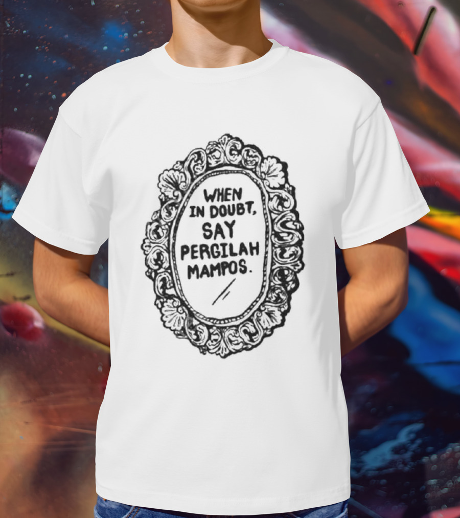 When In Doubt Say Pergilah Mampos Vintage Ornate Mirror Frame T-Shirt