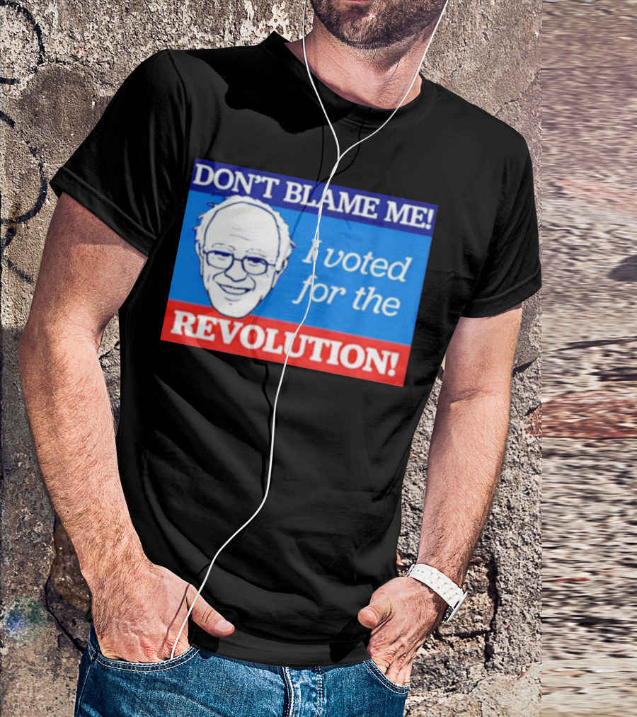 DON’T BLAME ME I VOTED FOR THE REVOLUTION T-Shirt