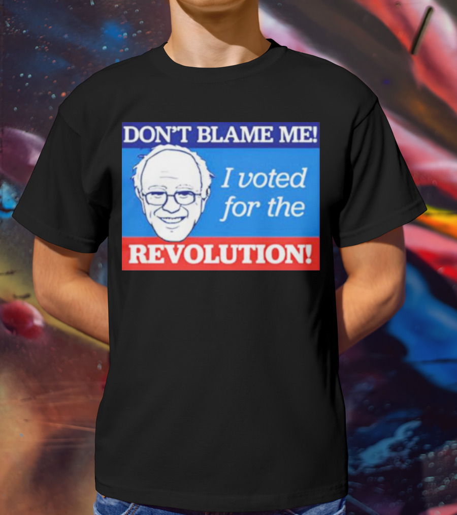 DON’T BLAME ME I VOTED FOR THE REVOLUTION T-Shirt