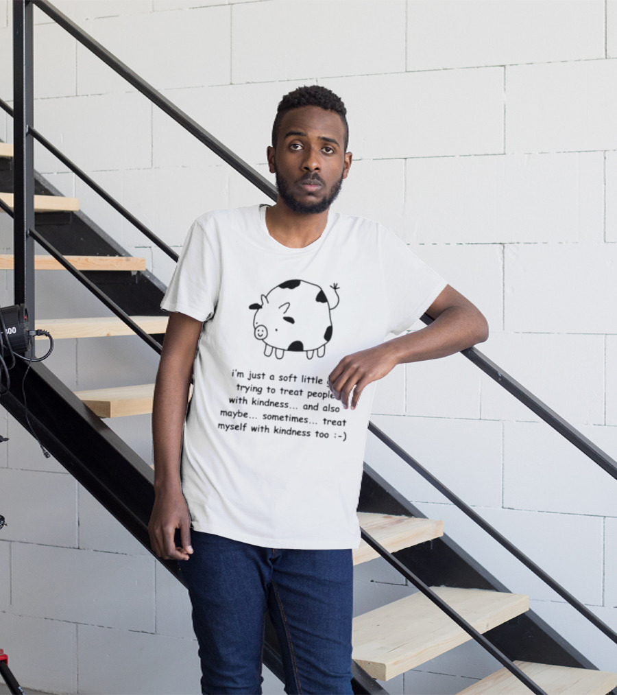 I’m Just A Soft Little Guy Trying To Treat People With Kindness And Also Maybe Treat Myself Too :-) T-Shirt