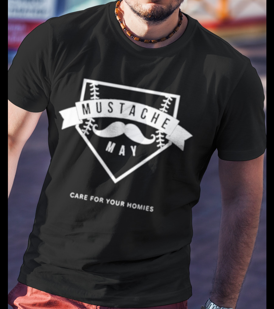 Mustache May Baseball Theme Care For Your Homies T-Shirt