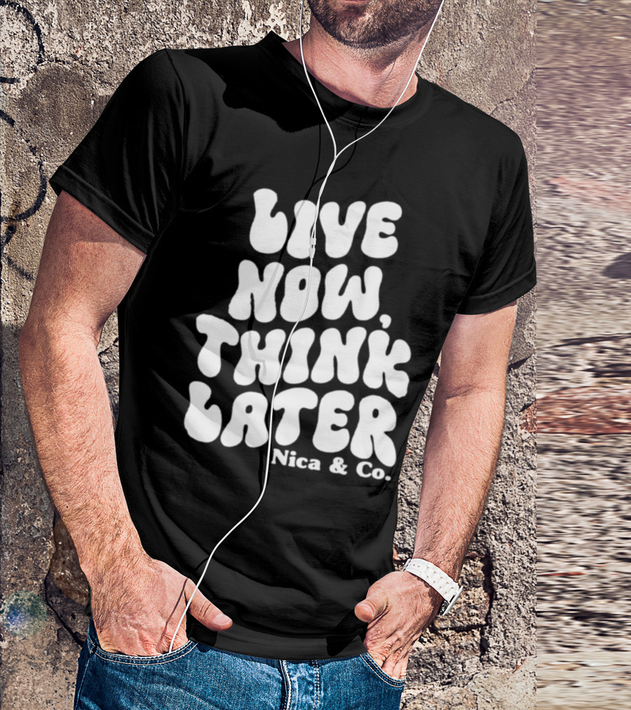 Nicolette Durazzo Merch Live Now Think Later Nica And Co T-Shirt