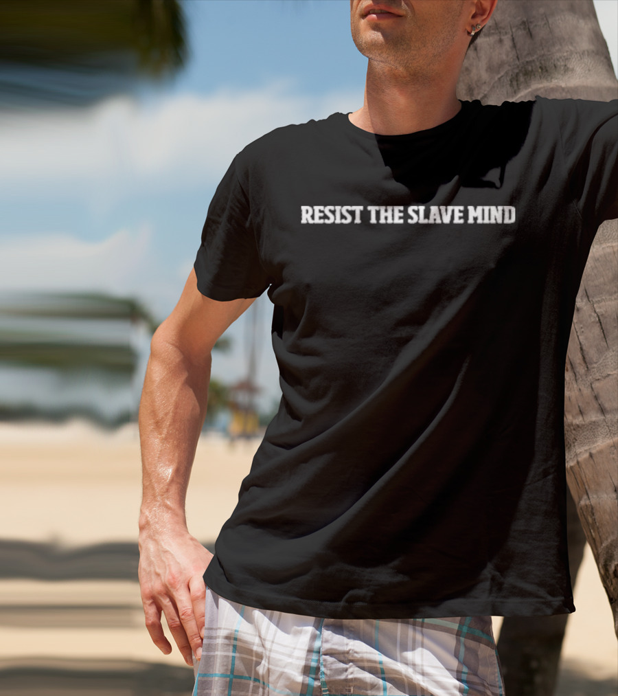 Fight Everyday Resist The Slave Mind Win T-Shirt
