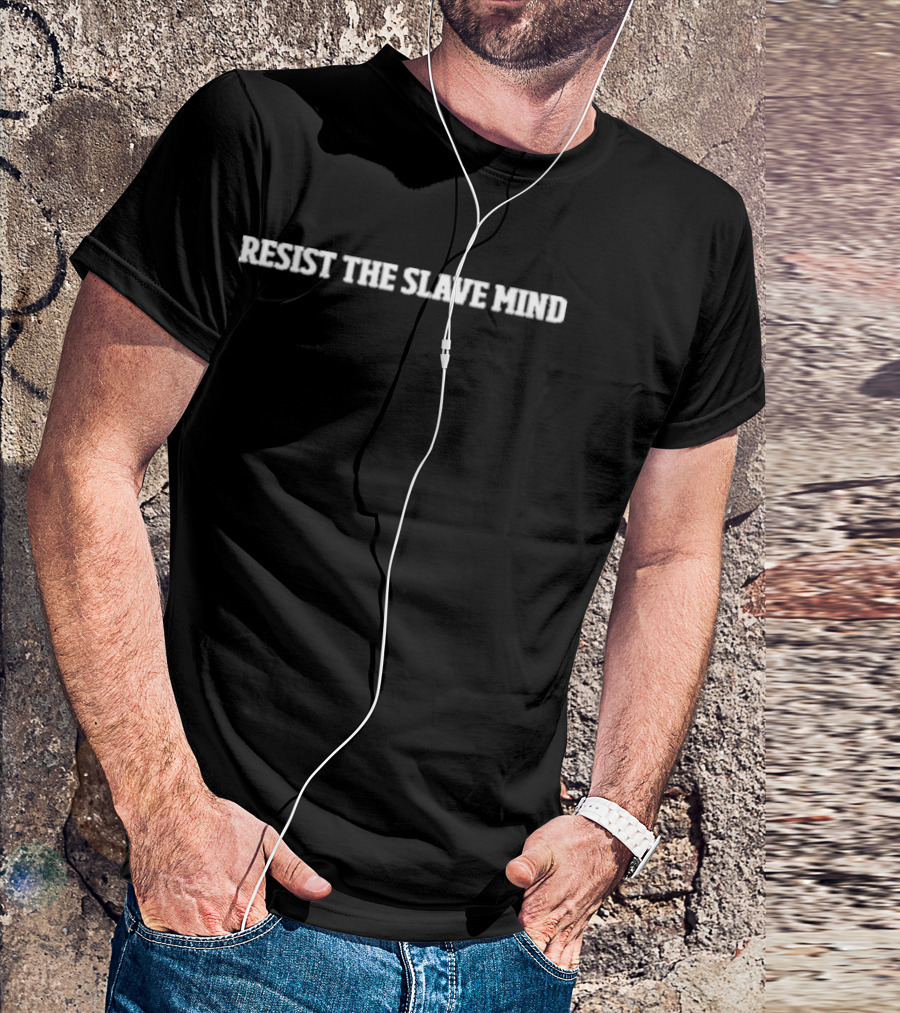 Fight Everyday Resist The Slave Mind Win T-Shirt