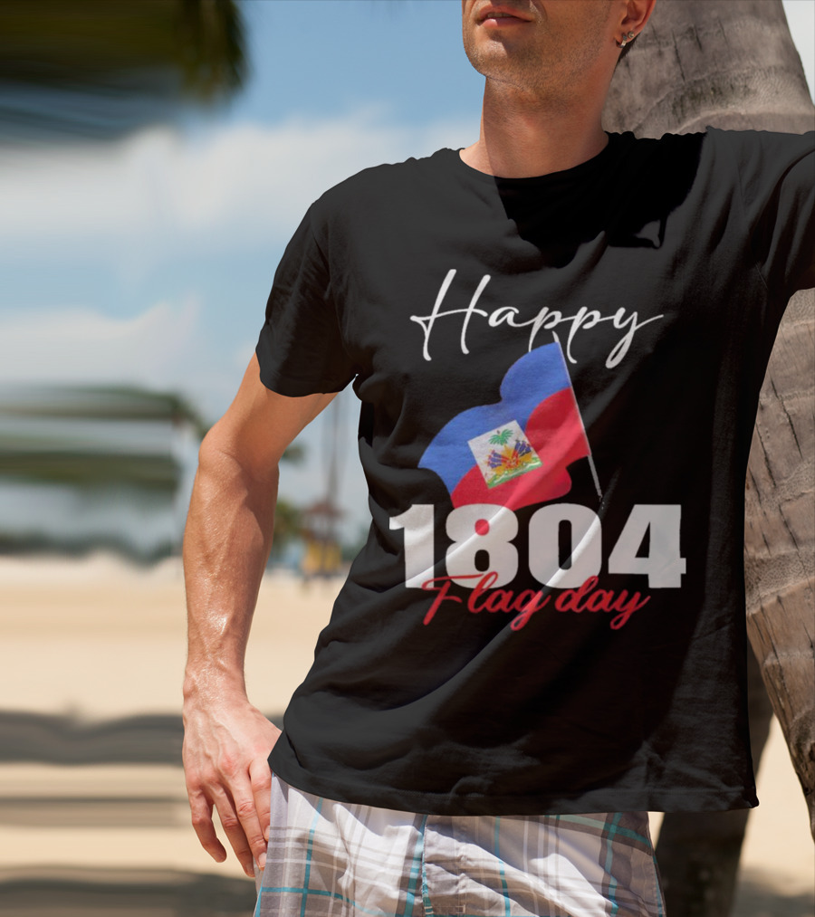 Happy Haitian Flag Day Haiti 1804 T-Shirt