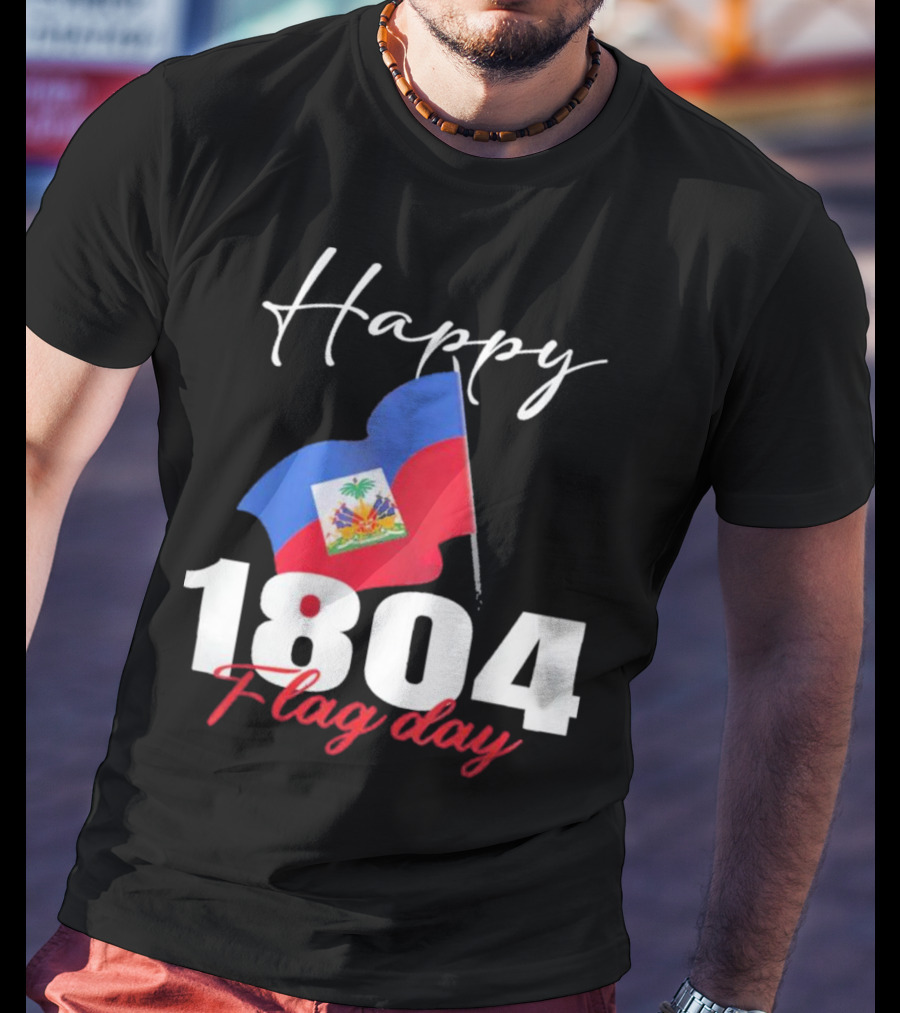 Happy Haitian Flag Day Haiti 1804 T-Shirt