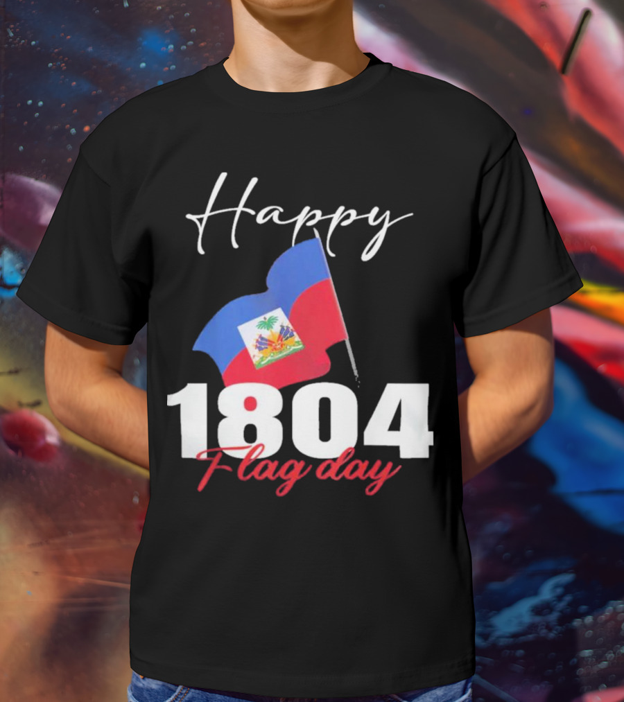 Happy Haitian Flag Day Haiti 1804 T-Shirt