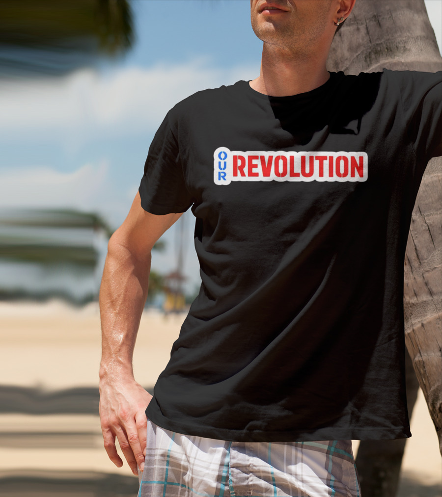 Our Revolution Not Me Us Bernie Sanders T-Shirt