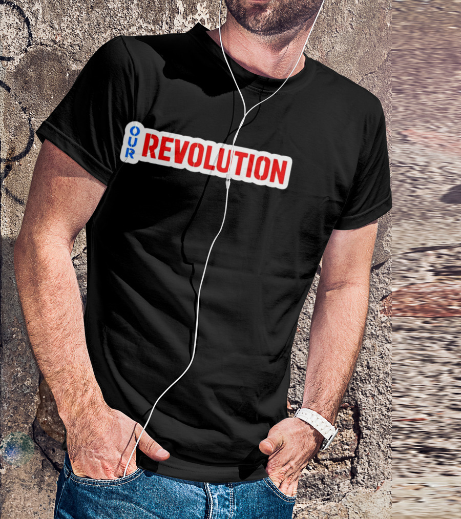 Our Revolution Not Me Us Bernie Sanders T-Shirt