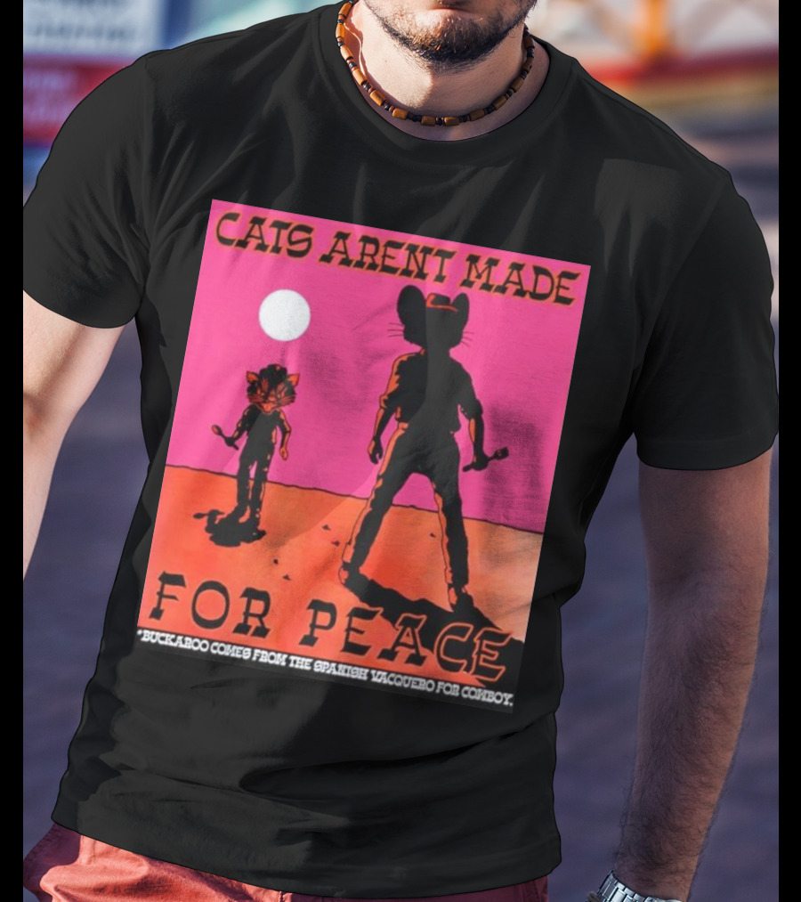 Cats Aren’t Made For Peace Buckaroo Cowboy Silhouette Desert Night T-Shirt