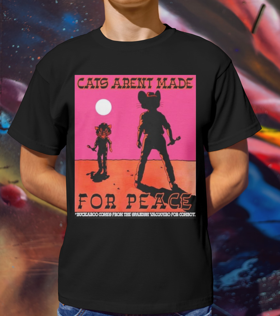 Cats Aren’t Made For Peace Buckaroo Cowboy Silhouette Desert Night T-Shirt