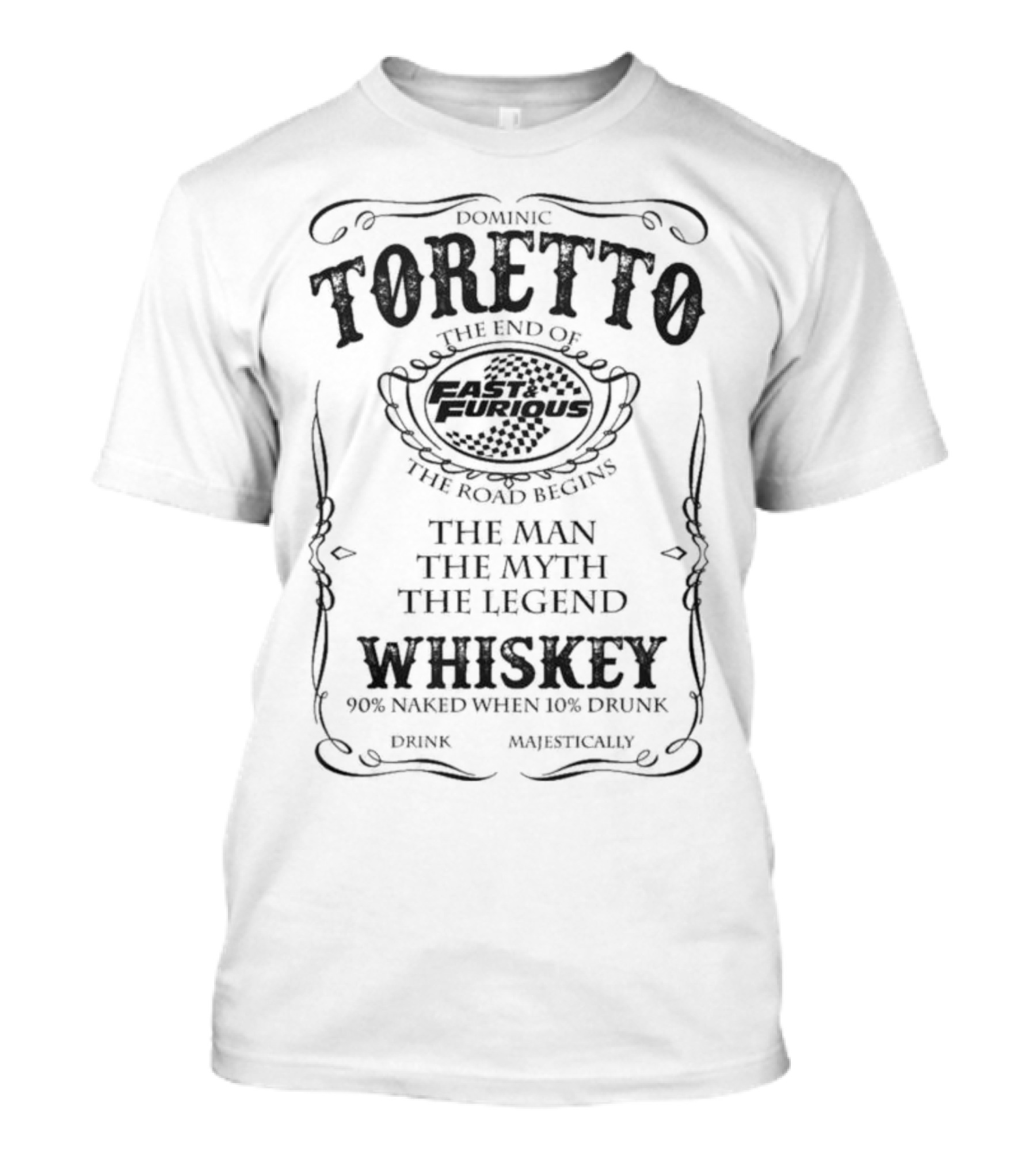 Dominic Toretto The End Of Fast And Furious The Road Begins The Man The Myth The Legend Whiskey T-Shirt