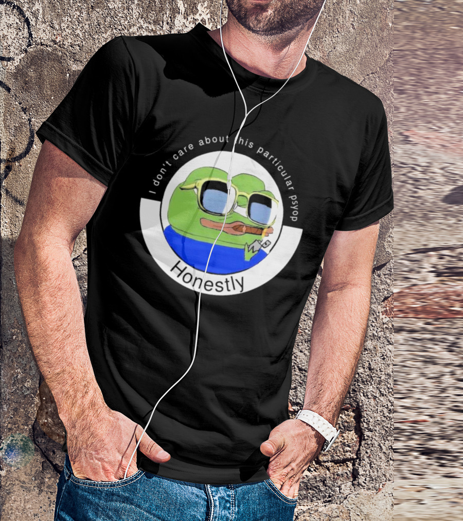 Honestly I Don't Care About This Particular Psyop T-Shirt