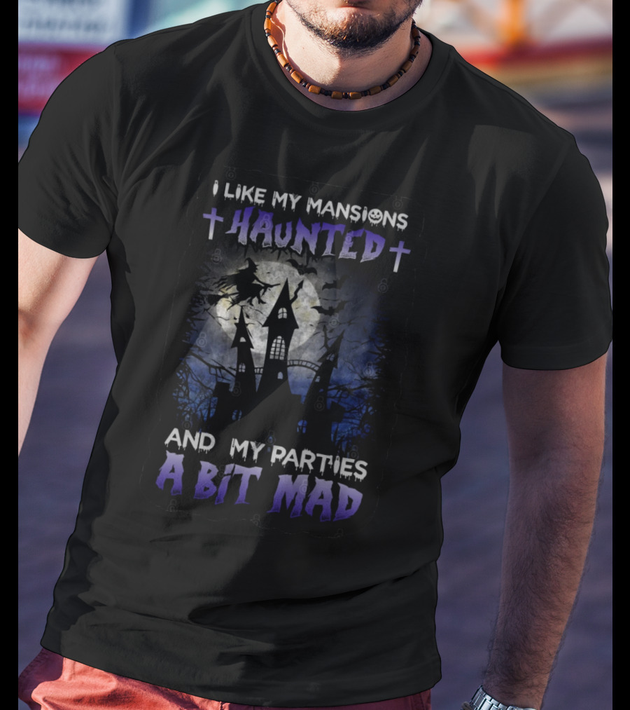 I Like My Mansions Haunted And My Parties A Bit Mad Halloween Haunted House Witch Flying Moon T-Shirt