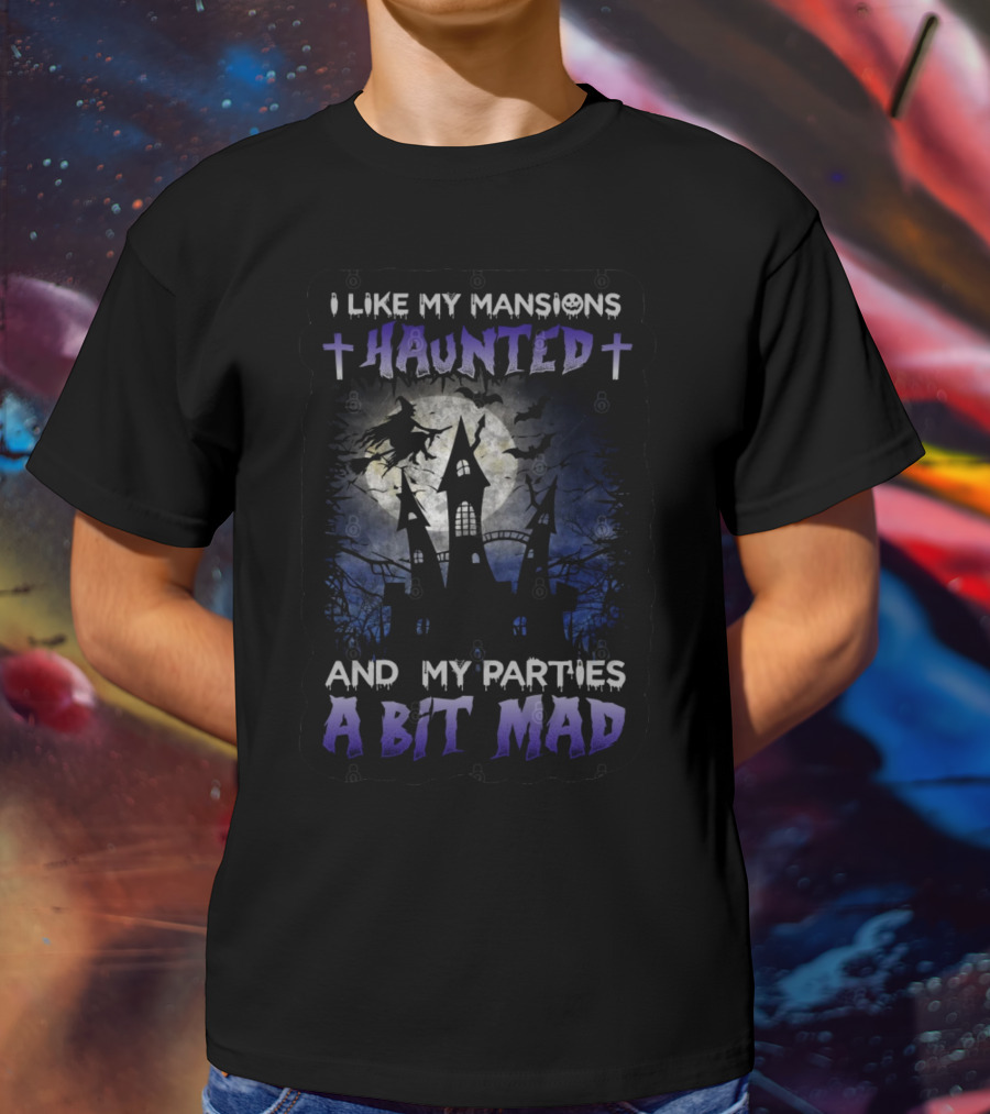 I Like My Mansions Haunted And My Parties A Bit Mad Halloween Haunted House Witch Flying Moon T-Shirt