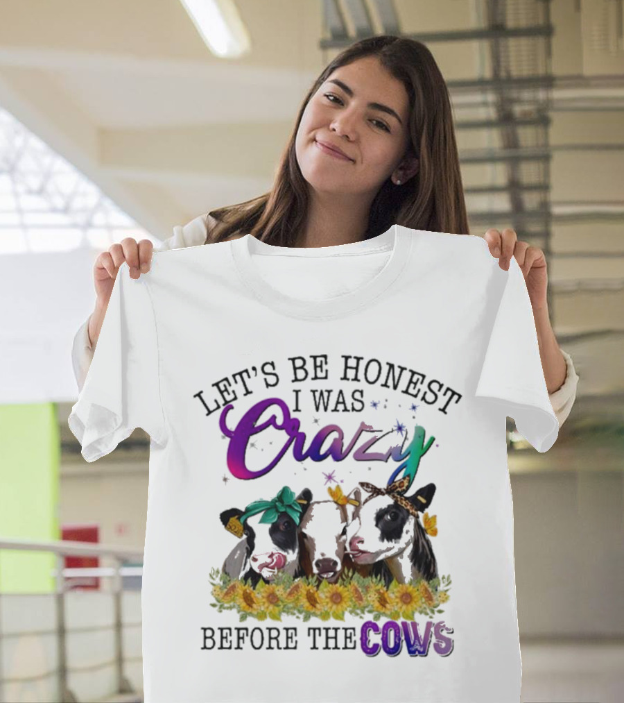 Let’s Be Honest I Was Crazy Before The Cows Sunflowers Bandanas Flowers T-Shirt