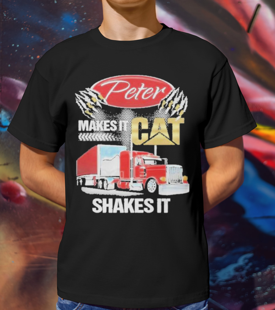 Peter Makes It CAT Shakes It Truck Claw Marks T-Shirt