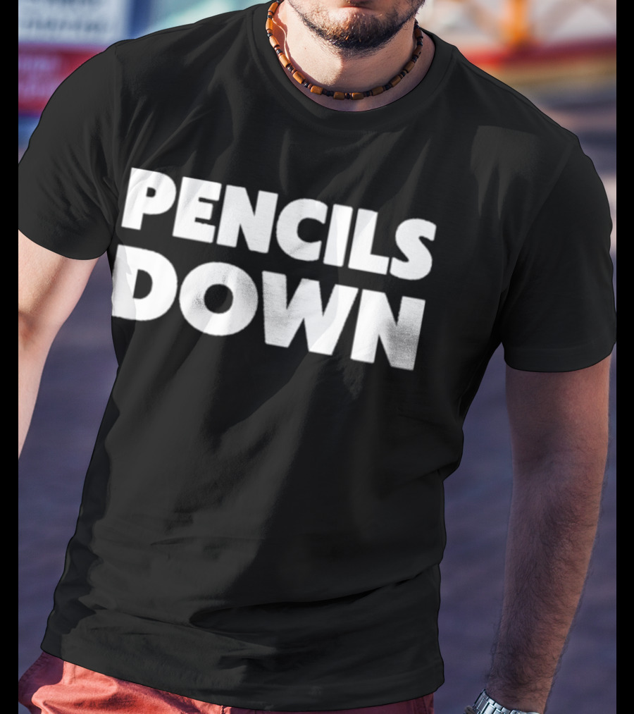 Pencils Down T-Shirt
