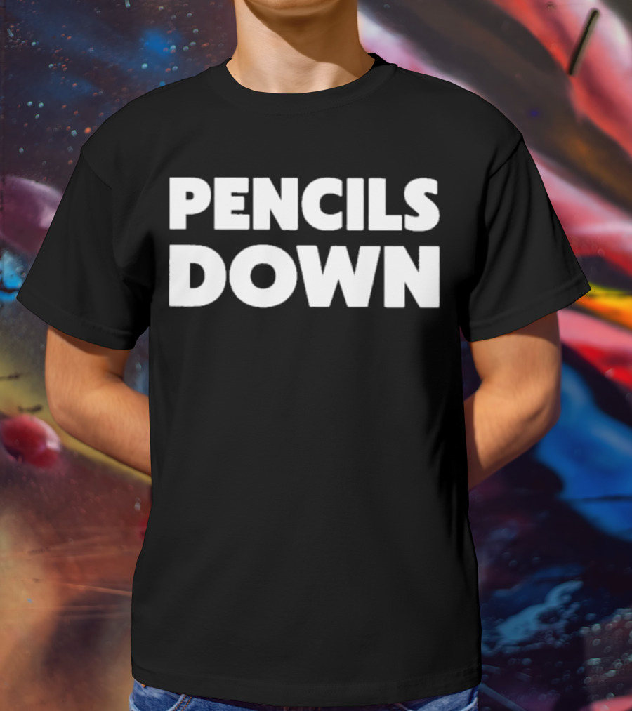 Pencils Down T-Shirt
