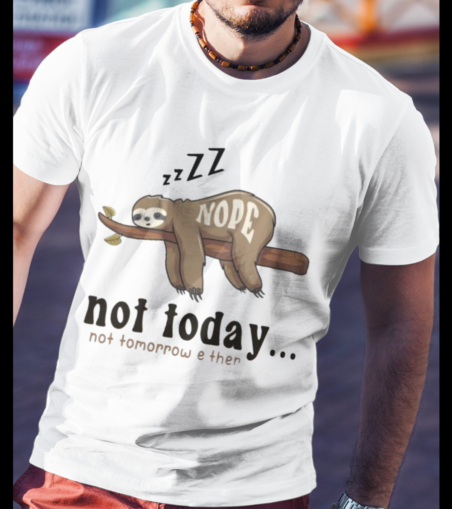 Sloth Nope Not Today Not Tomorrow Either Zzz T-Shirt