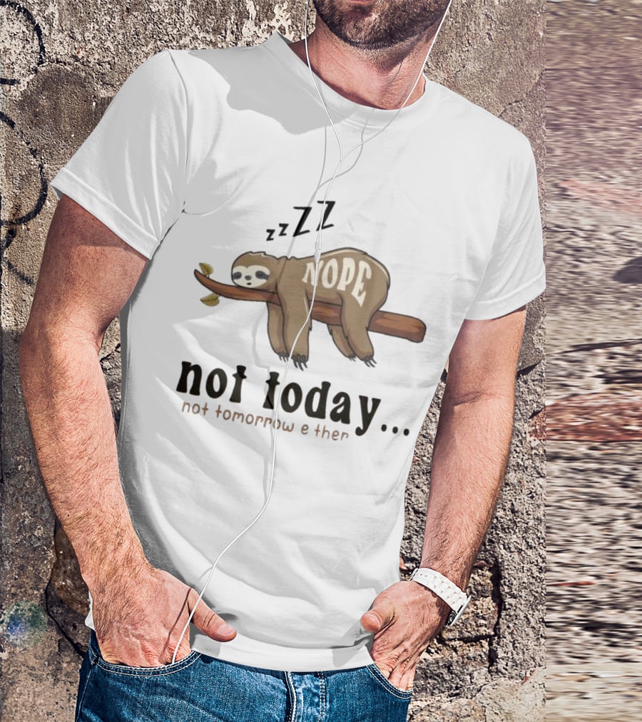Sloth Nope Not Today Not Tomorrow Either Zzz T-Shirt