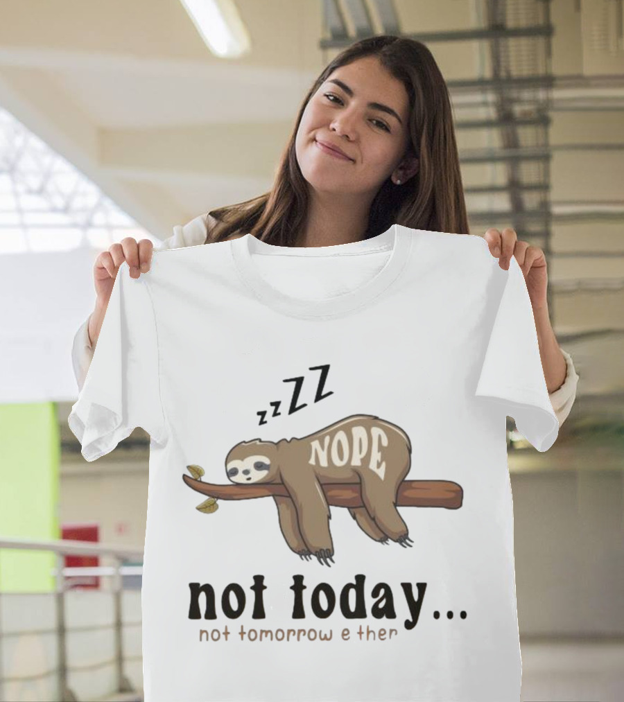 Sloth Nope Not Today Not Tomorrow Either Zzz T-Shirt