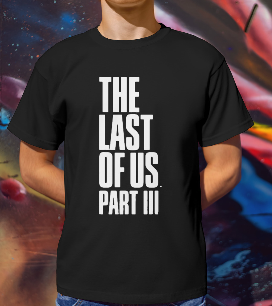 The Last Of Us Part III T-Shirt