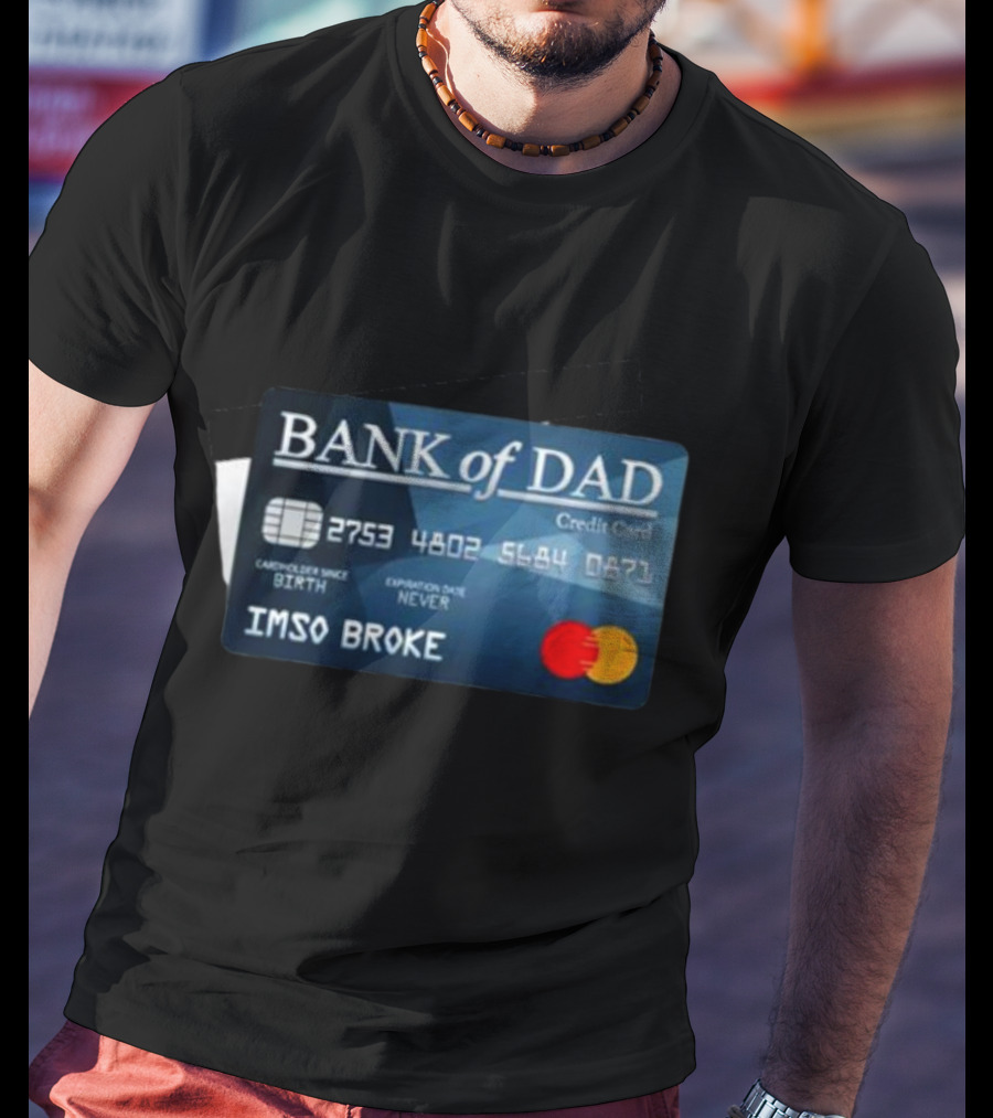 BANK Of DAD Credit Card IMSO BROKE T-Shirt