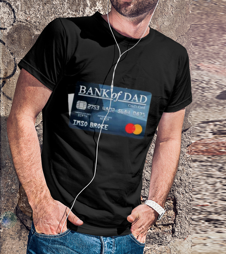 BANK Of DAD Credit Card IMSO BROKE T-Shirt