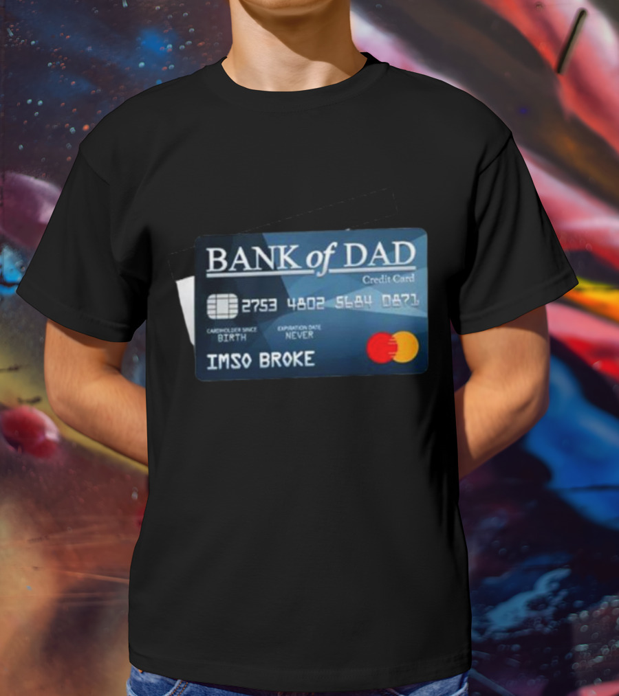 BANK Of DAD Credit Card IMSO BROKE T-Shirt