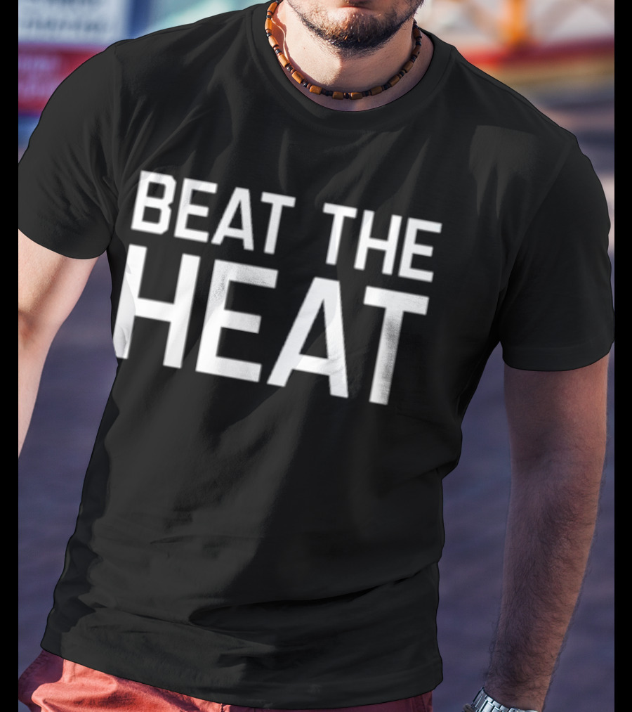 BEAT THE HEAT T-Shirt