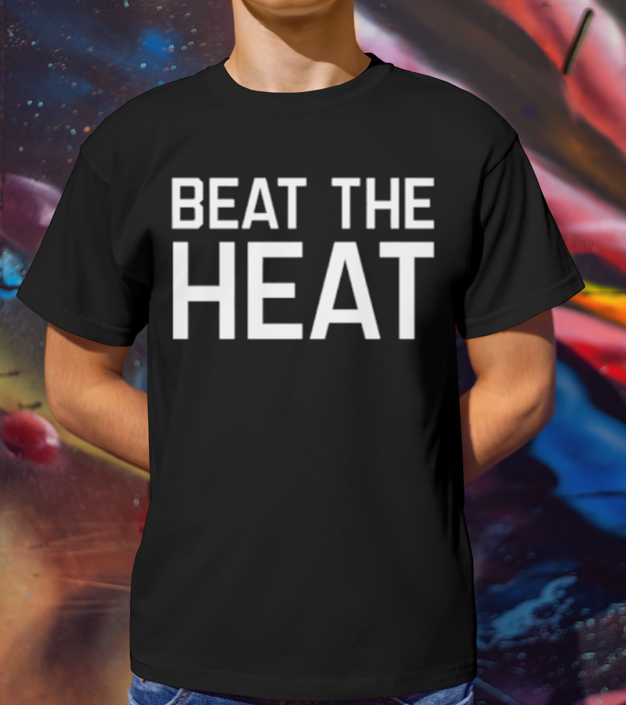 BEAT THE HEAT T-Shirt
