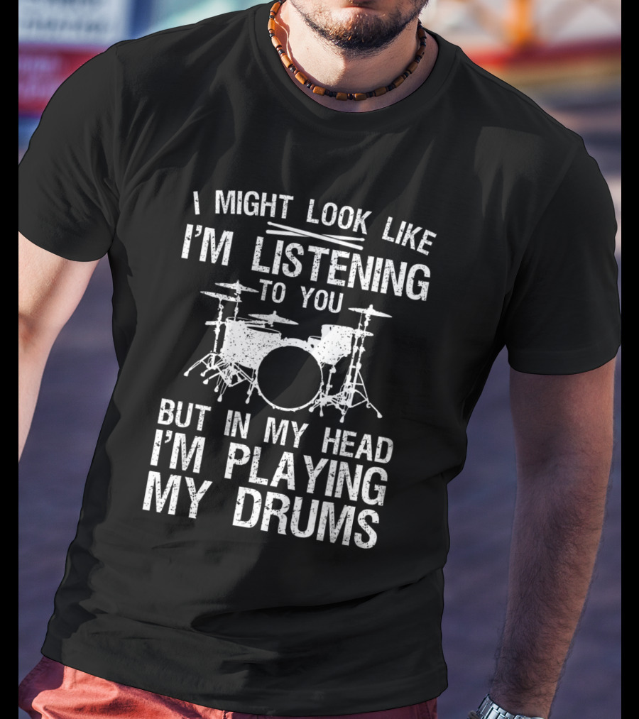 I Might Look Like I'm Listening To You But In My Head I'm Playing My Drums Drummer Art Women Drum Player Percussion Lover T-Shirt