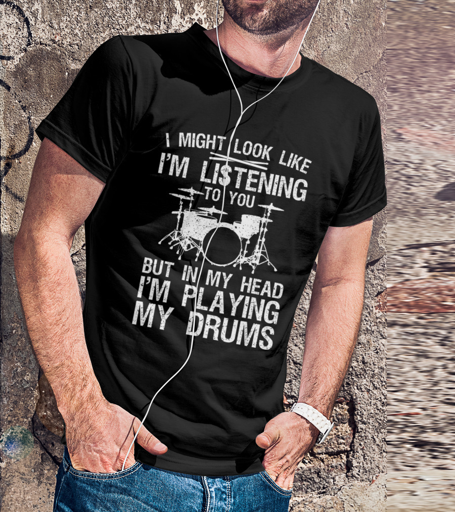 I Might Look Like I'm Listening To You But In My Head I'm Playing My Drums Drummer Art Women Drum Player Percussion Lover T-Shirt