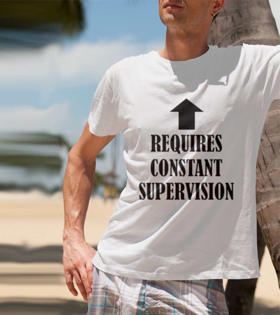 Requires Constant Supervision Upward Arrow T-Shirt
