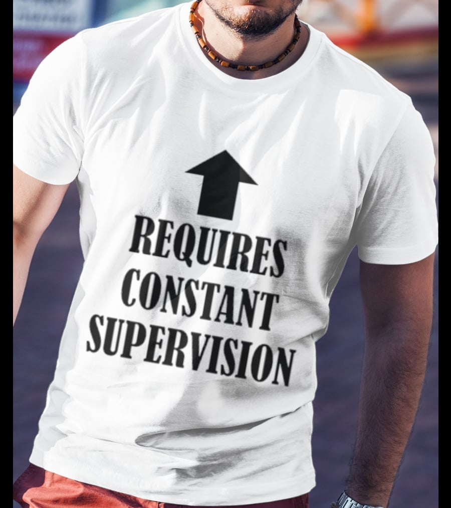 Requires Constant Supervision Upward Arrow T-Shirt
