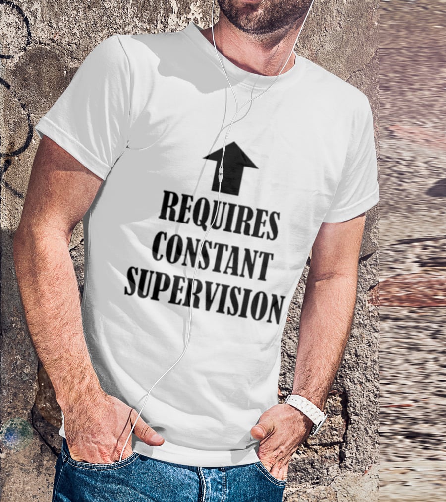 Requires Constant Supervision Upward Arrow T-Shirt