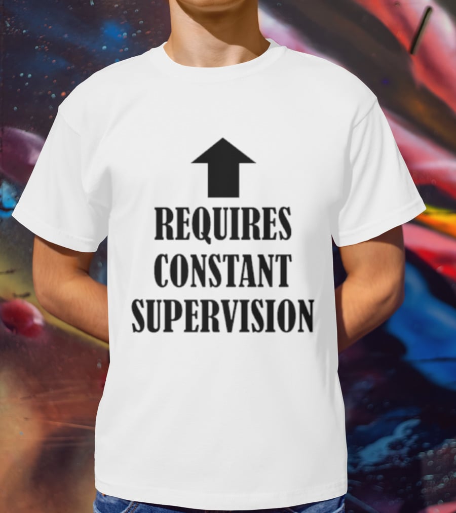 Requires Constant Supervision Upward Arrow T-Shirt