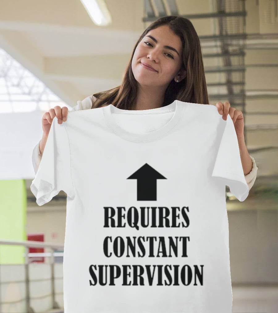 Requires Constant Supervision Upward Arrow T-Shirt