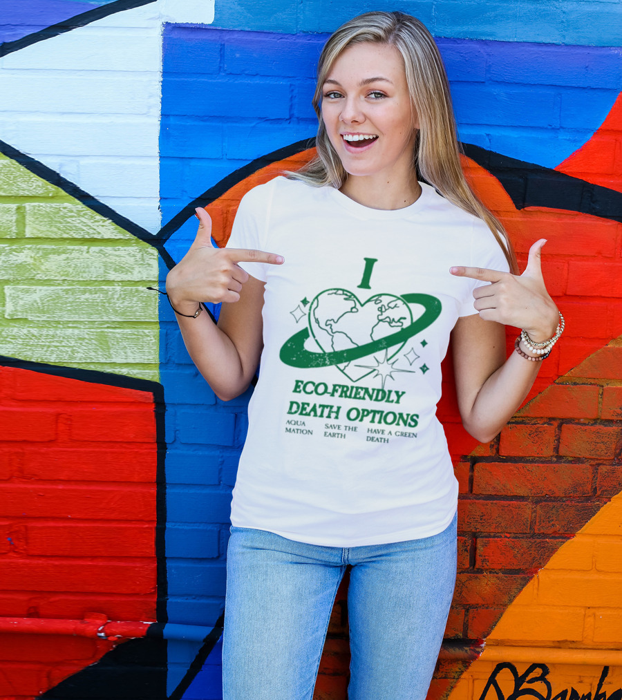 I Heart Eco-Friendly Death Options Aqua Mation Save The Earth Have A Green Death T-Shirt