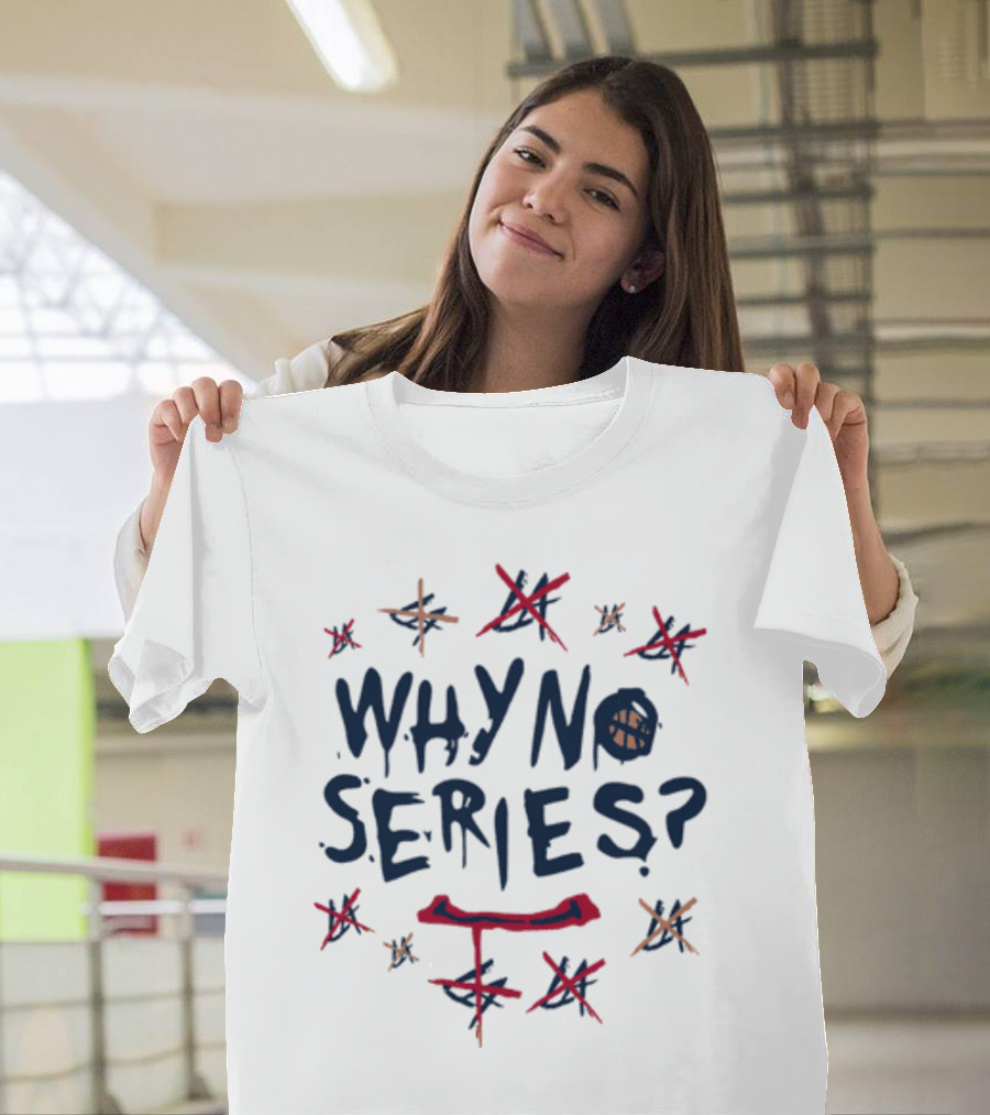 WHY NO SERIES? T-Shirt