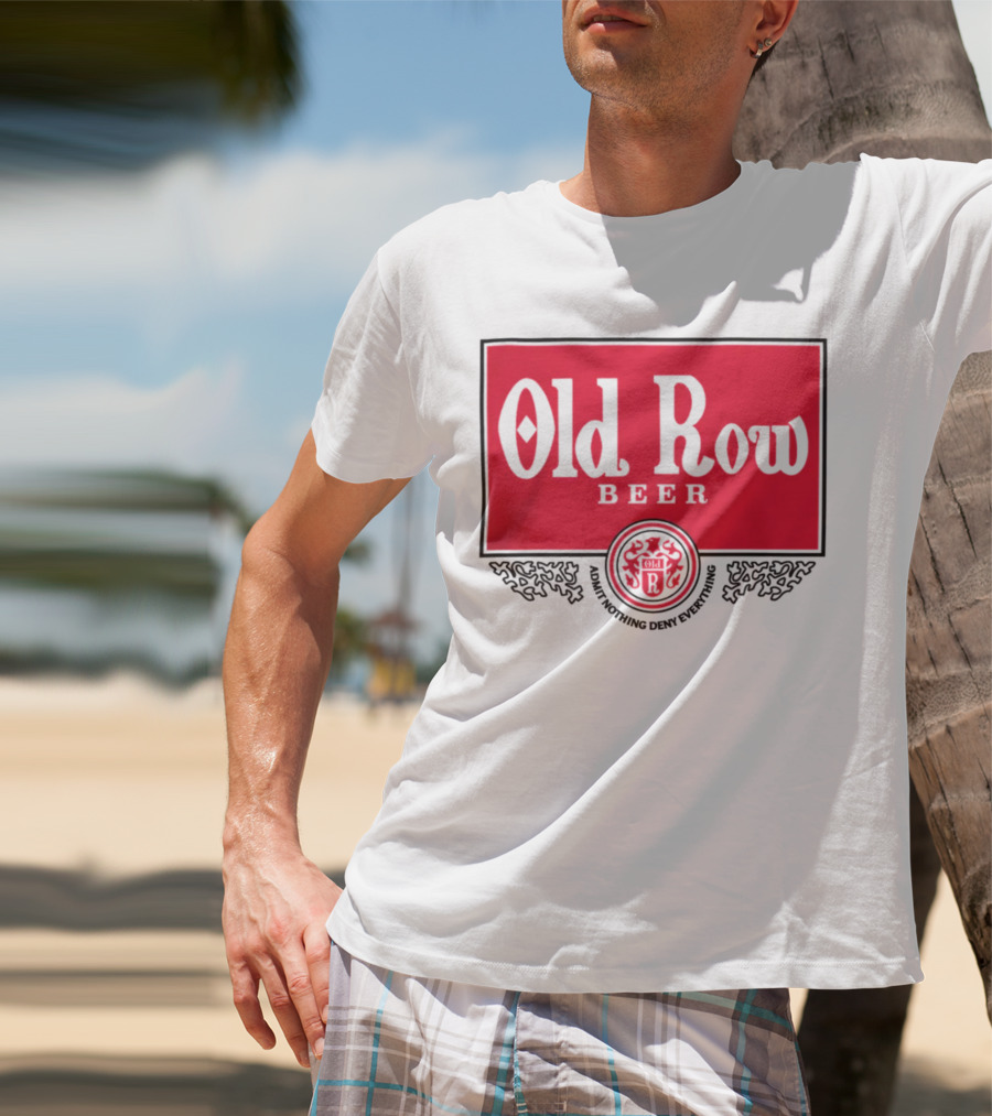 Old Row Beer Adult Nothing Deny Everything T-Shirt