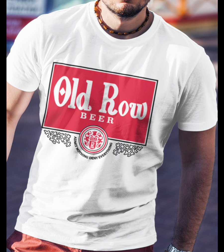 Old Row Beer Adult Nothing Deny Everything T-Shirt