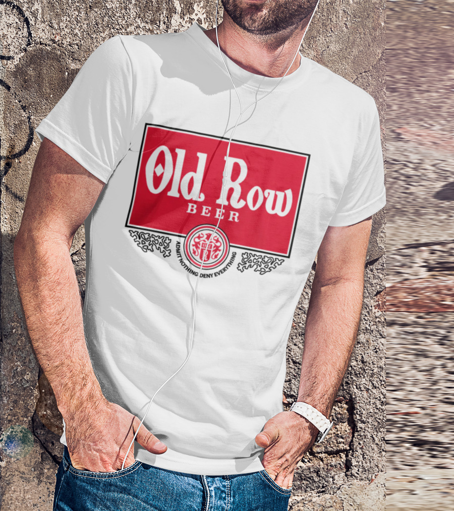 Old Row Beer Adult Nothing Deny Everything T-Shirt