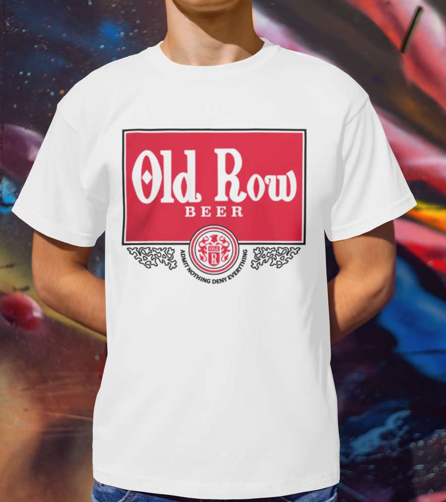 Old Row Beer Adult Nothing Deny Everything T-Shirt