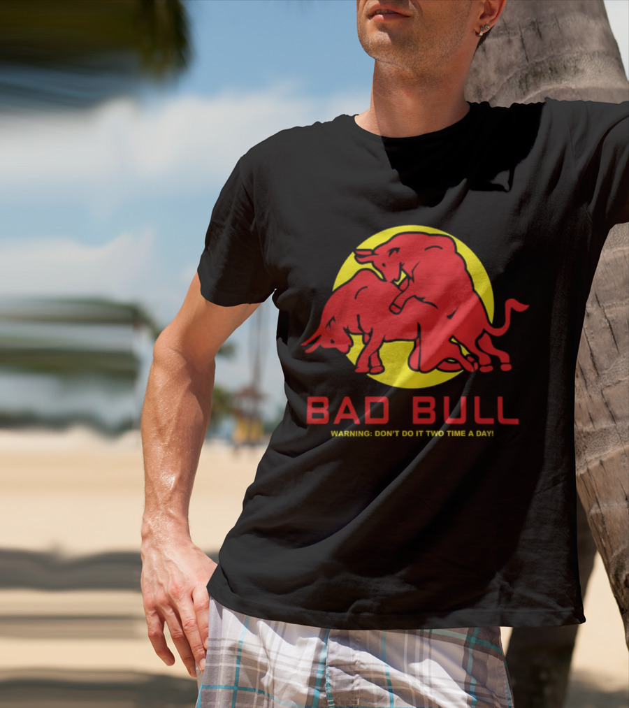 BAD BULL WARNING DON'T DO IT TWO TIME A DAY T-Shirt