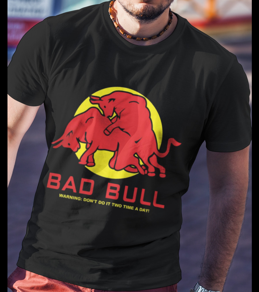 BAD BULL WARNING DON'T DO IT TWO TIME A DAY T-Shirt