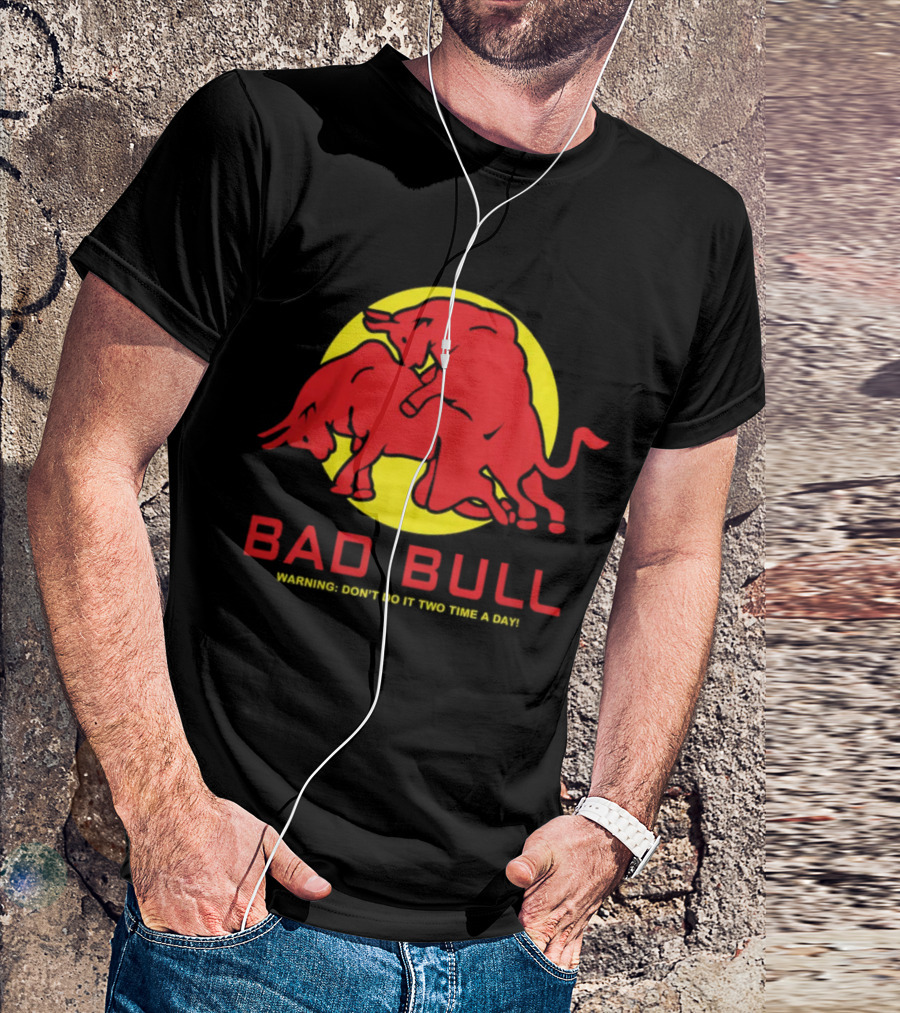 BAD BULL WARNING DON'T DO IT TWO TIME A DAY T-Shirt