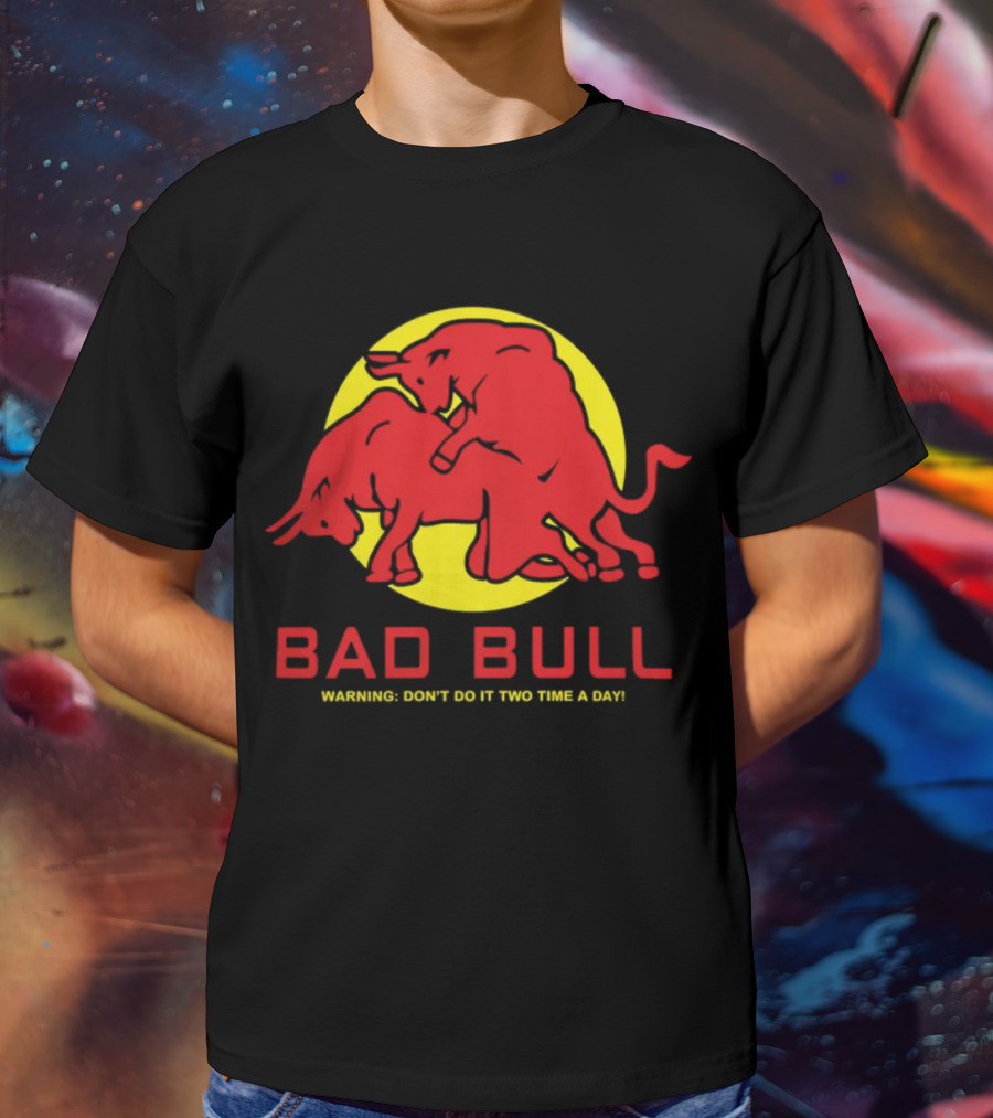 BAD BULL WARNING DON'T DO IT TWO TIME A DAY T-Shirt