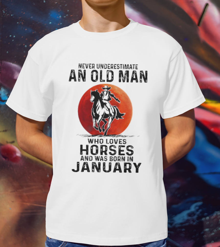 Never Underestimate An Old Man Who Loves Horses Born In January Riding A Horse Against A Red Moon T-Shirt